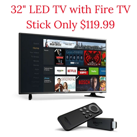 32- LED TV with Fire TV Stick Only $119.99